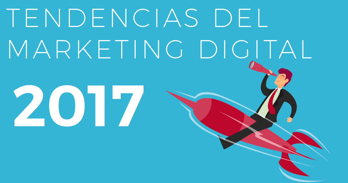 TENDENCIAS DEL MARKETING DIGITAL 2017